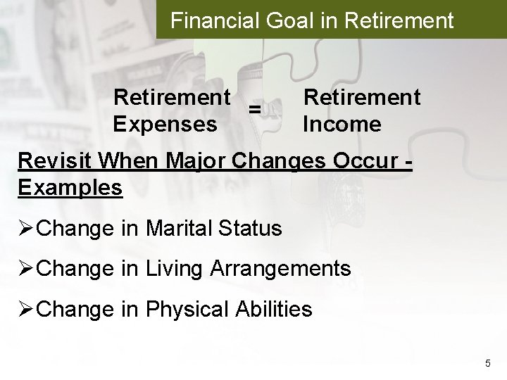 Financial Goal in Retirement = Expenses Retirement Income Revisit When Major Changes Occur Examples