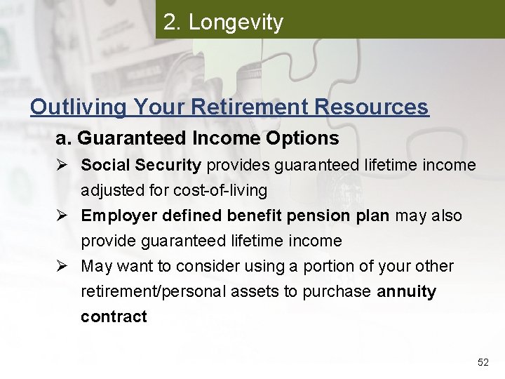 2. Longevity Outliving Your Retirement Resources a. Guaranteed Income Options Ø Social Security provides