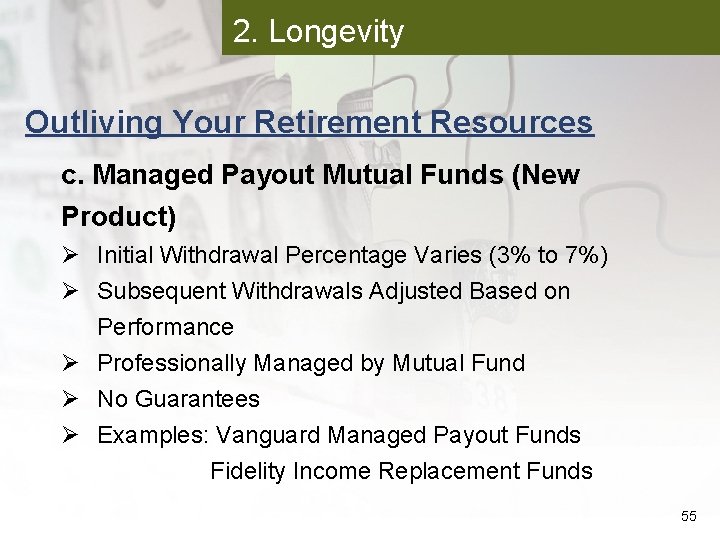 2. Longevity Outliving Your Retirement Resources c. Managed Payout Mutual Funds (New Product) Ø