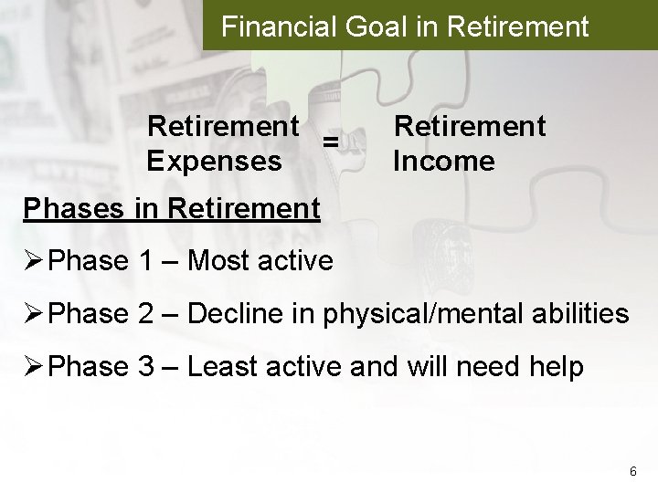 Financial Goal in Retirement = Expenses Retirement Income Phases in Retirement ØPhase 1 –