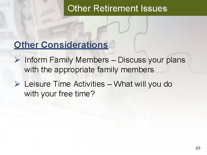 Other Retirement Issues Other Considerations Ø Inform Family Members – Discuss your plans with