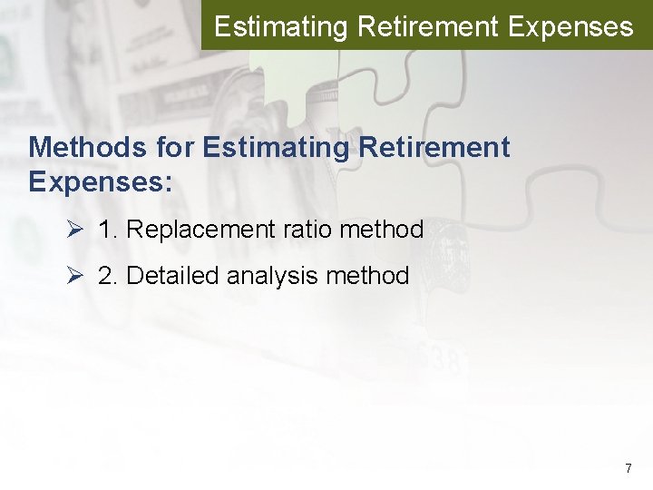Estimating Retirement Expenses Methods for Estimating Retirement Expenses: Ø 1. Replacement ratio method Ø