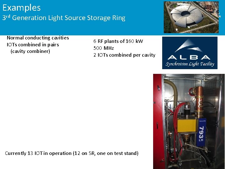 Examples 3 rd Generation Light Source Storage Ring Normal conducting cavities IOTs combined in