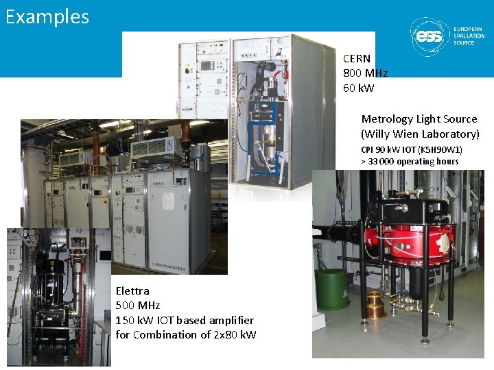 Examples CERN 800 MHz 60 k. W Metrology Light Source (Willy Wien Laboratory) CPI