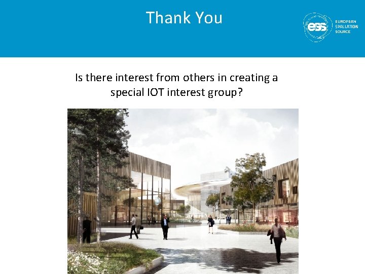 Thank You Is there interest from others in creating a special IOT interest group?