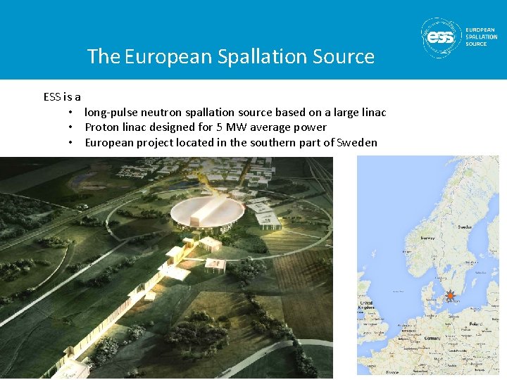 The European Spallation Source ESS is a • long-pulse neutron spallation source based on