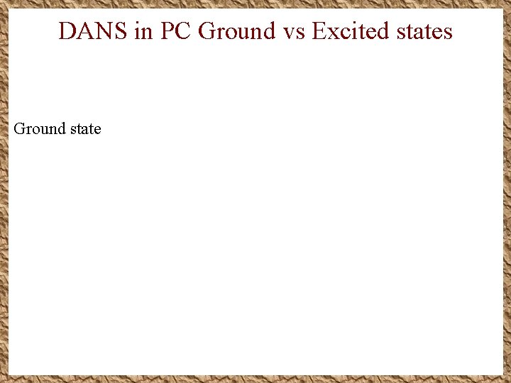 DANS in PC Ground vs Excited states Ground state DANS in PC Ground vs Excited states Ground state