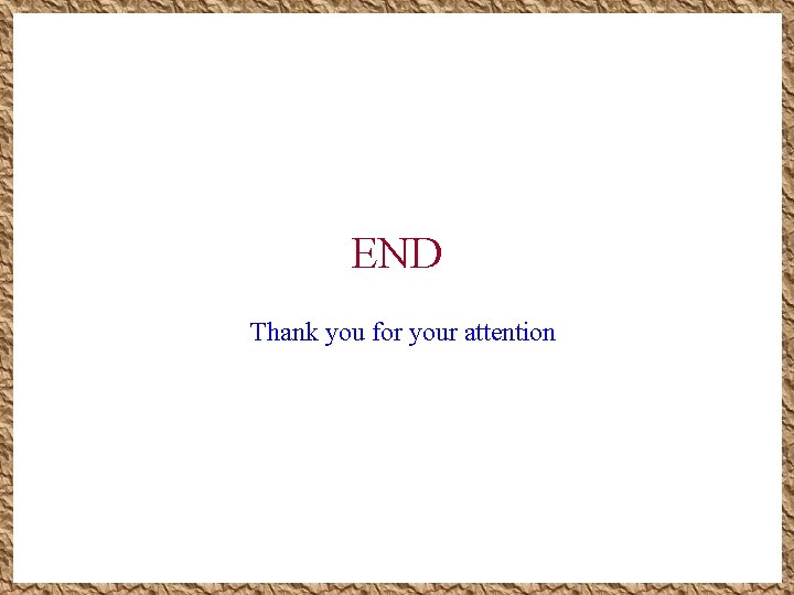 END Thank you for your attention END Thank you for your attention