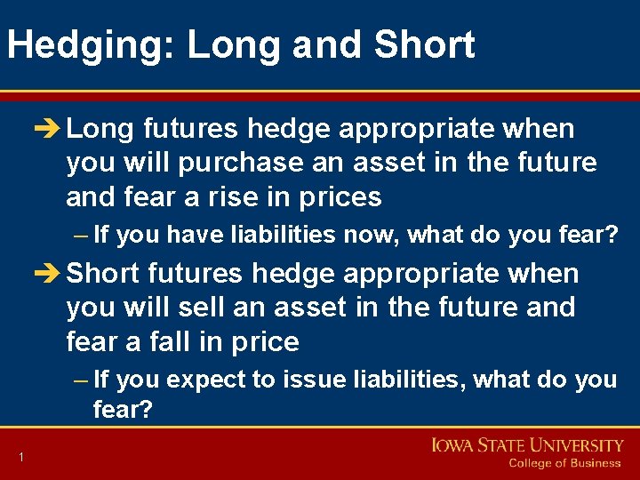 Hedging: Long and Short è Long futures hedge appropriate when you will purchase an