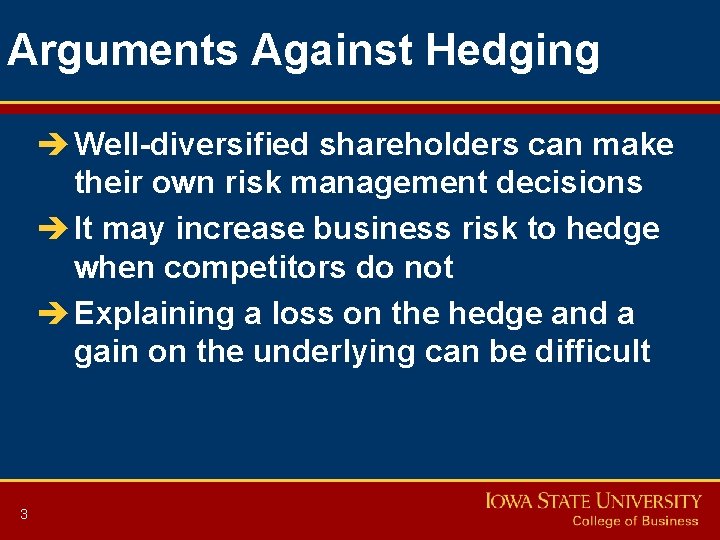 Arguments Against Hedging è Well-diversified shareholders can make their own risk management decisions è