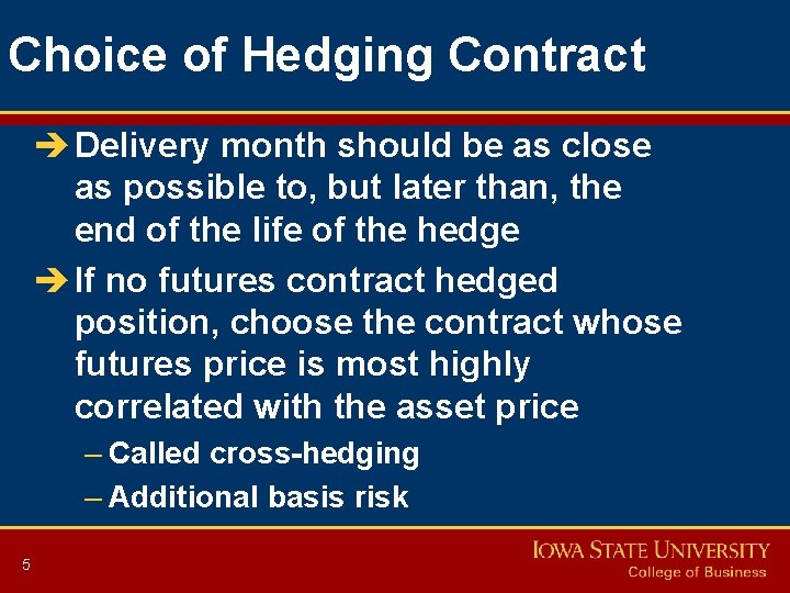 Choice of Hedging Contract è Delivery month should be as close as possible to,