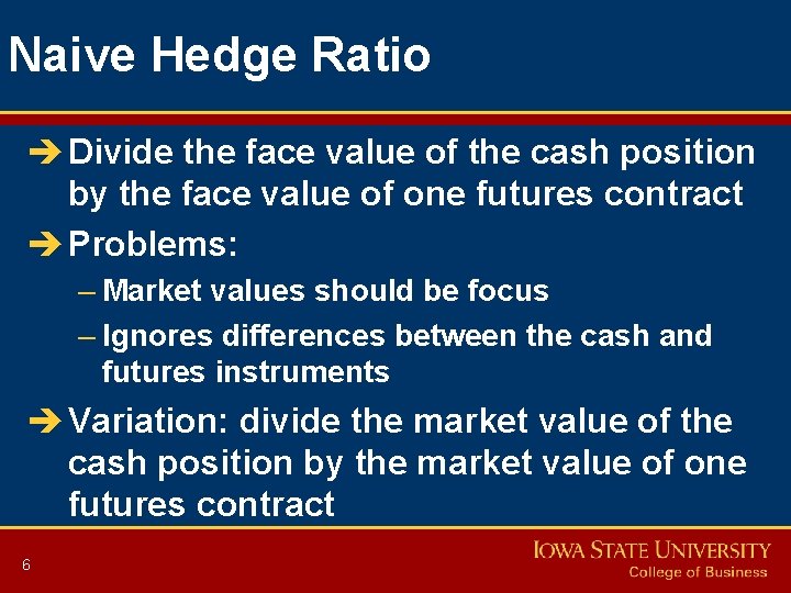 Naive Hedge Ratio è Divide the face value of the cash position by the