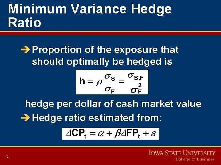 Minimum Variance Hedge Ratio è Proportion of the exposure that should optimally be hedged