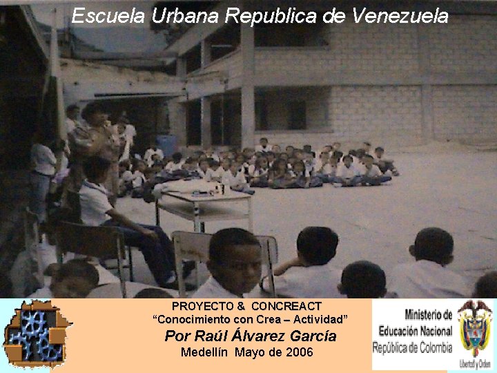 Escuela Urbana Republica de Venezuela PROYECTO & CONCREACT “Conocimiento con Crea – Actividad” Por