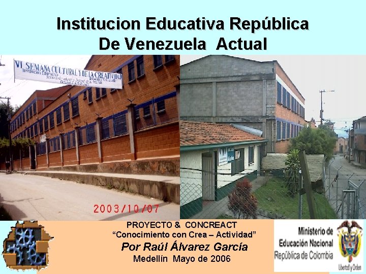 Institucion Educativa República De Venezuela Actual PROYECTO & CONCREACT “Conocimiento con Crea – Actividad”