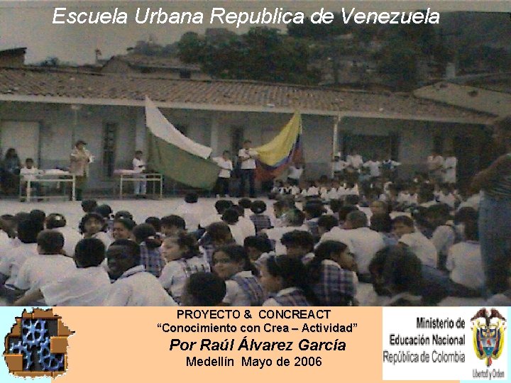 Escuela Urbana Republica de Venezuela PROYECTO & CONCREACT “Conocimiento con Crea – Actividad” Por