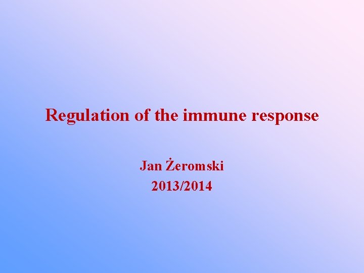 Regulation of the immune response Jan Żeromski 2013/2014 