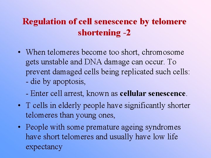 Regulation of cell senescence by telomere shortening -2 • When telomeres become too short,