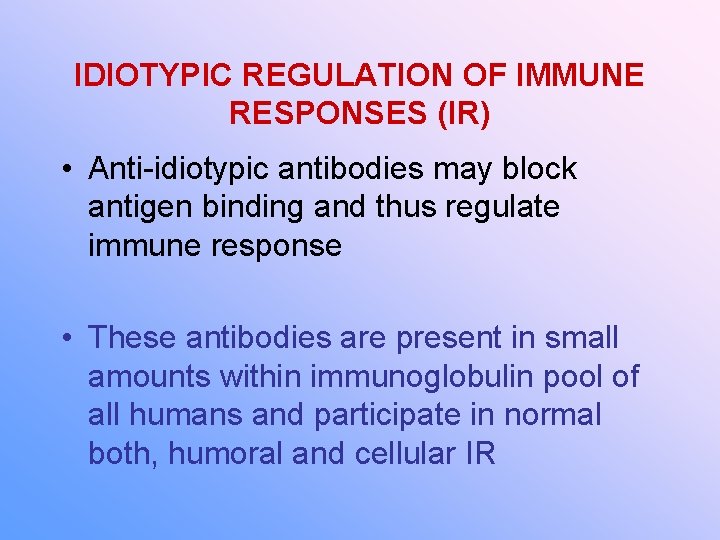 IDIOTYPIC REGULATION OF IMMUNE RESPONSES (IR) • Anti-idiotypic antibodies may block antigen binding and