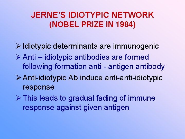 JERNE’S IDIOTYPIC NETWORK (NOBEL PRIZE IN 1984) Idiotypic determinants are immunogenic Anti – idiotypic