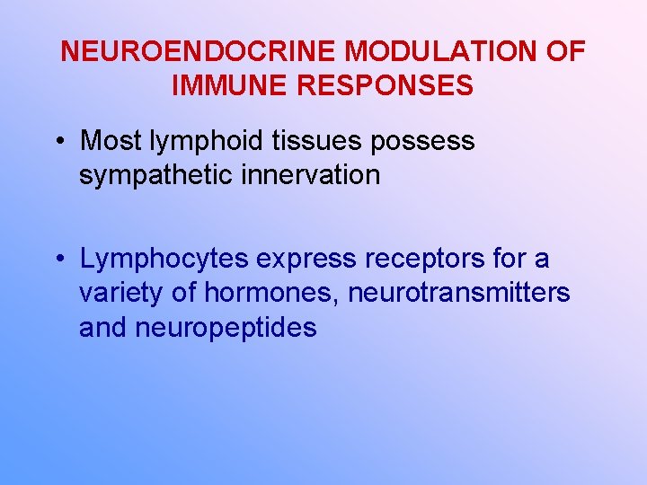 NEUROENDOCRINE MODULATION OF IMMUNE RESPONSES • Most lymphoid tissues possess sympathetic innervation • Lymphocytes