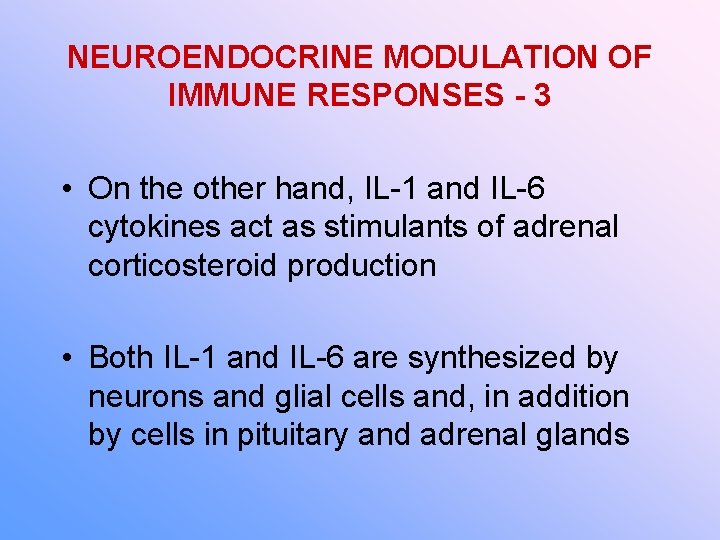 NEUROENDOCRINE MODULATION OF IMMUNE RESPONSES - 3 • On the other hand, IL-1 and