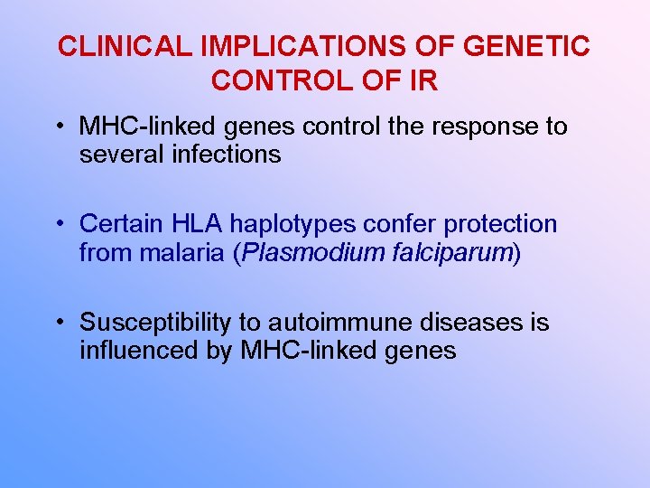 CLINICAL IMPLICATIONS OF GENETIC CONTROL OF IR • MHC-linked genes control the response to