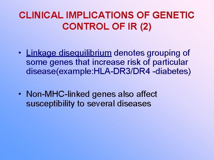 CLINICAL IMPLICATIONS OF GENETIC CONTROL OF IR (2) • Linkage disequilibrium denotes grouping of