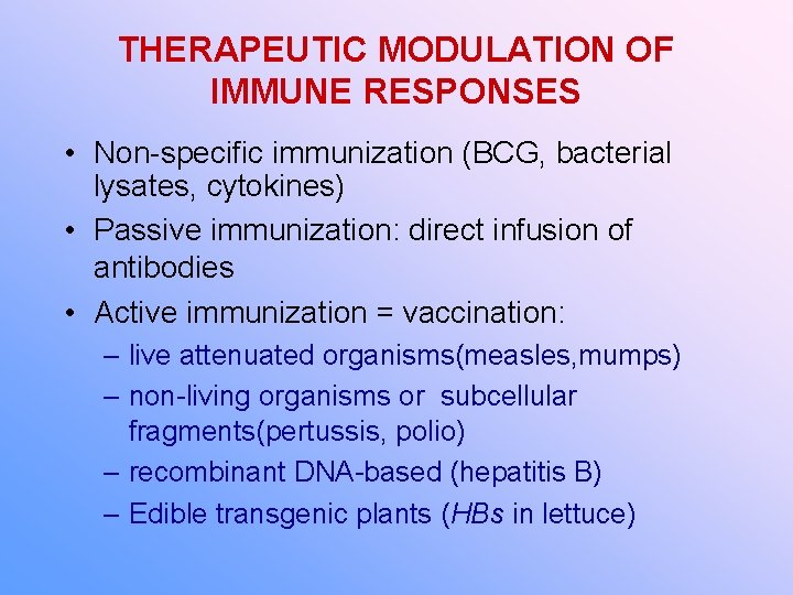 THERAPEUTIC MODULATION OF IMMUNE RESPONSES • Non-specific immunization (BCG, bacterial lysates, cytokines) • Passive