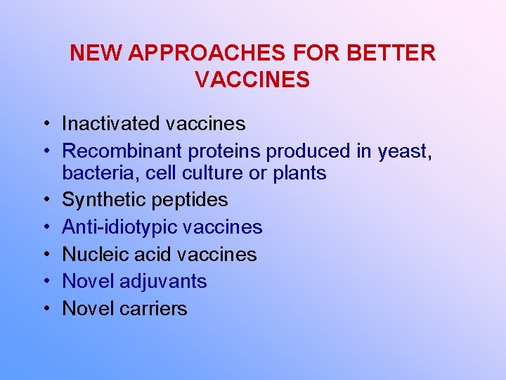 NEW APPROACHES FOR BETTER VACCINES • Inactivated vaccines • Recombinant proteins produced in yeast,