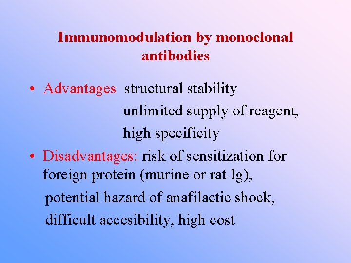 Immunomodulation by monoclonal antibodies • Advantages structural stability unlimited supply of reagent, high specificity