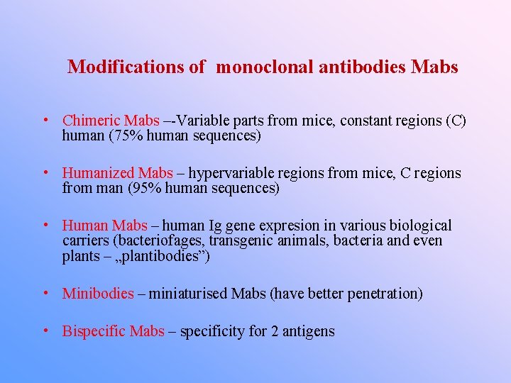 Modifications of monoclonal antibodies Mabs • Chimeric Mabs –-Variable parts from mice, constant regions