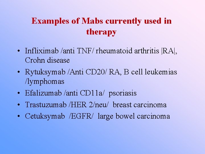 Examples of Mabs currently used in therapy • Infliximab /anti TNF/ rheumatoid arthritis |RA|,