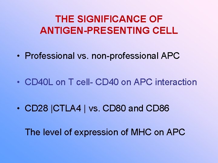 THE SIGNIFICANCE OF ANTIGEN-PRESENTING CELL • Professional vs. non-professional APC • CD 40 L
