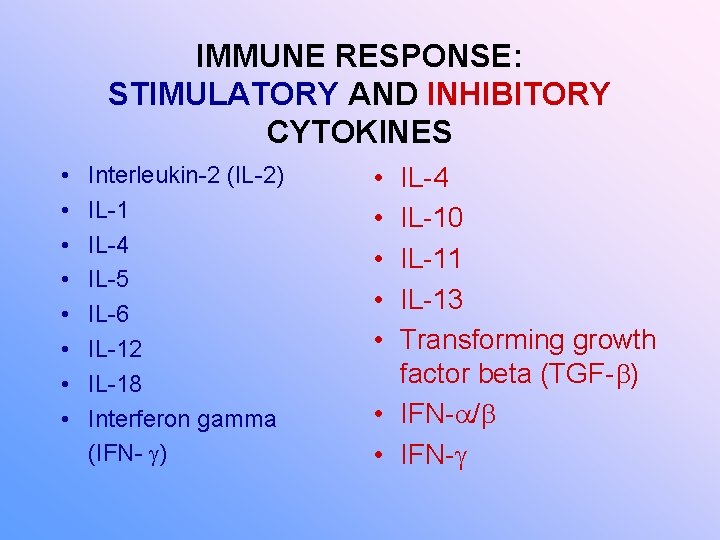 IMMUNE RESPONSE: STIMULATORY AND INHIBITORY CYTOKINES • • Interleukin-2 (IL-2) IL-1 IL-4 IL-5 IL-6