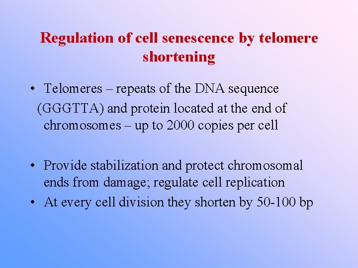Regulation of cell senescence by telomere shortening • Telomeres – repeats of the DNA