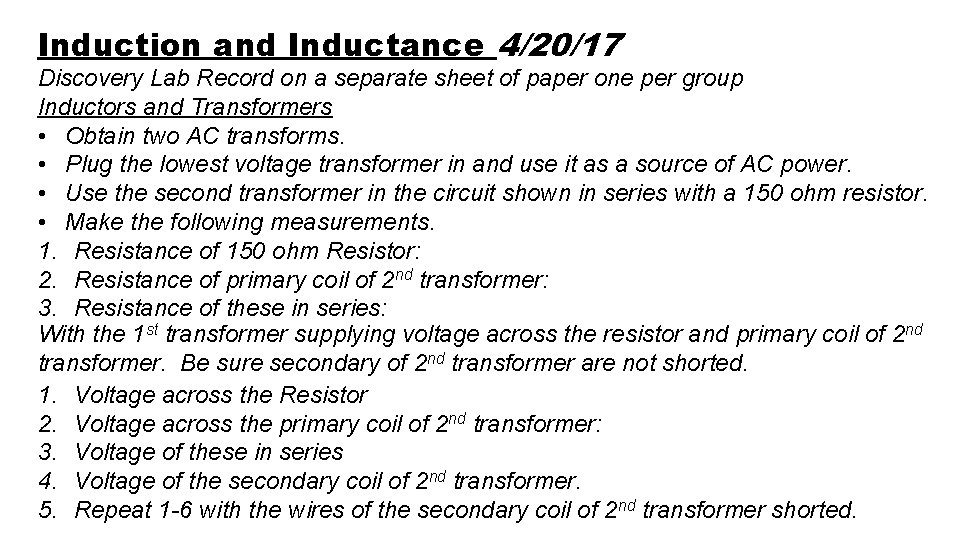 Induction and Inductance 4/20/17 Discovery Lab Record on a separate sheet of paper one