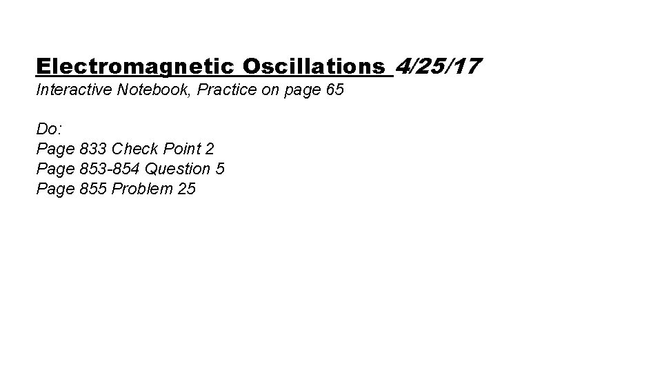 Electromagnetic Oscillations 4/25/17 Interactive Notebook, Practice on page 65 Do: Page 833 Check Point