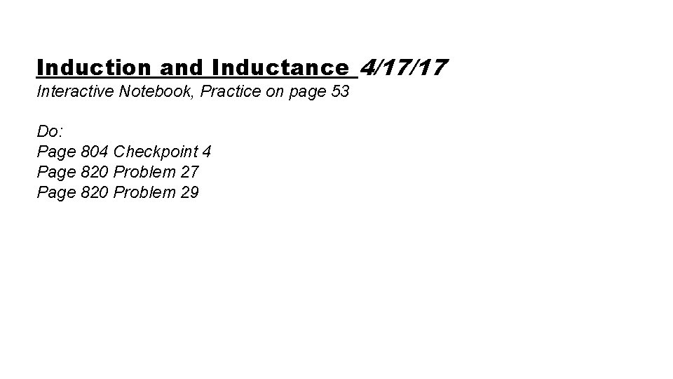 Induction and Inductance 4/17/17 Interactive Notebook, Practice on page 53 Do: Page 804 Checkpoint