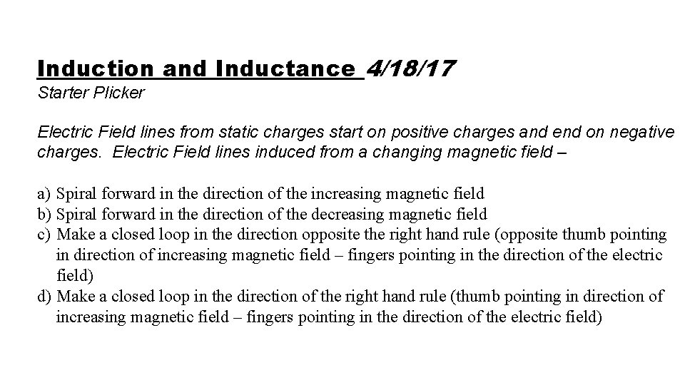 Induction and Inductance 4/18/17 Starter Plicker Electric Field lines from static charges start on