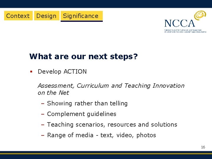 Context Design Significance What are our next steps? § Develop ACTION Assessment, Curriculum and