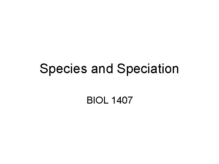 Species and Speciation BIOL 1407 