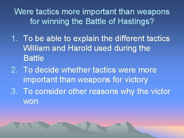 Were tactics more important than weapons for winning the Battle of Hastings? 1. To