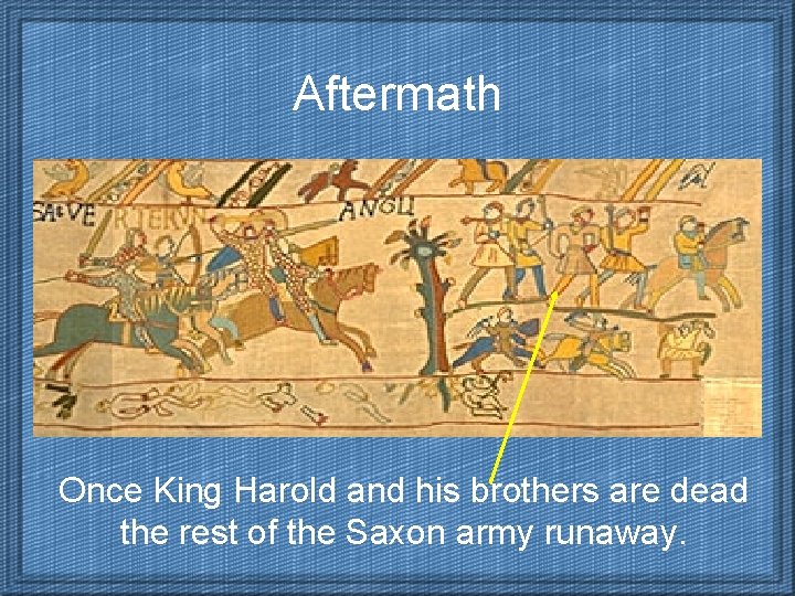 Aftermath Once King Harold and his brothers are dead the rest of the Saxon