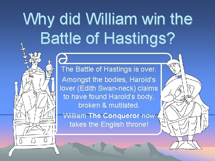 Why did William win the Battle of Hastings? The Battle of Hastings is over.