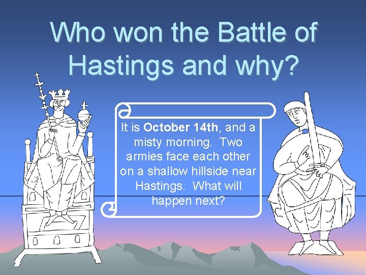 Who won the Battle of Hastings and why? It is October 14 th, and
