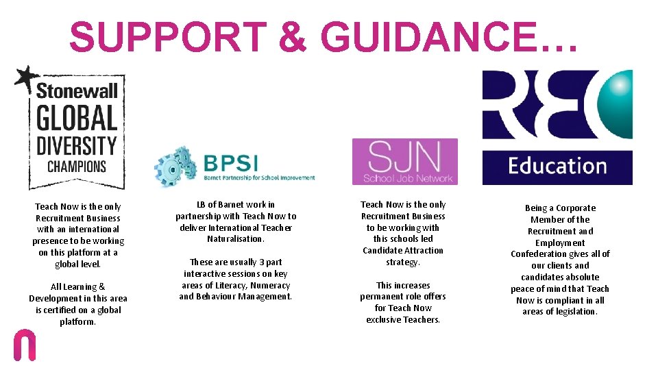 SUPPORT & GUIDANCE… Teach Now is the only Recruitment Business with an international presence