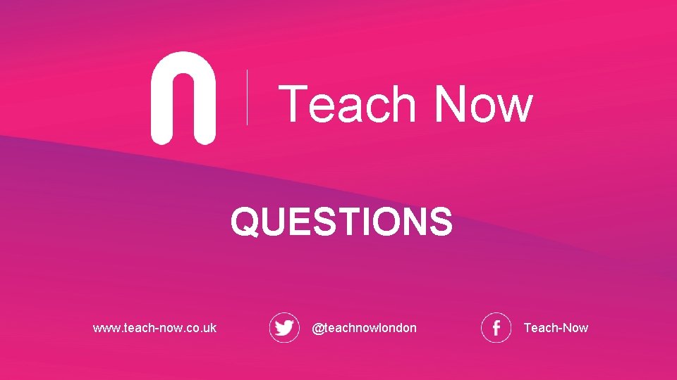 Teach Now QUESTIONS www. teach-now. co. uk @teachnowlondon Teach-Now 