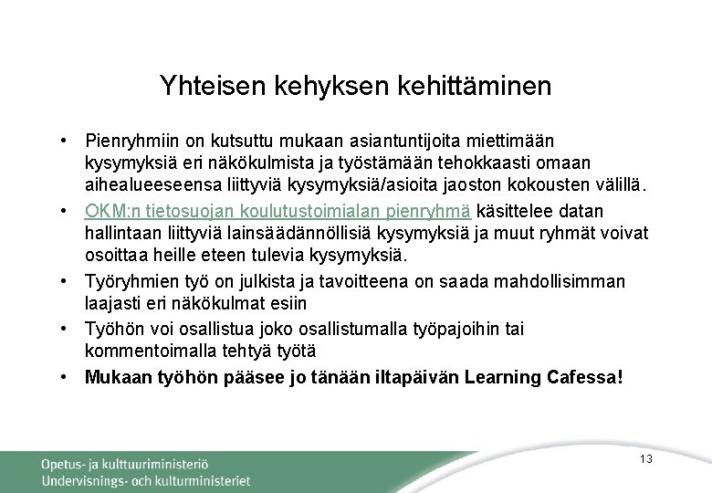 Yhteisen kehyksen kehittäminen • Pienryhmiin on kutsuttu mukaan asiantuntijoita miettimään kysymyksiä eri näkökulmista ja