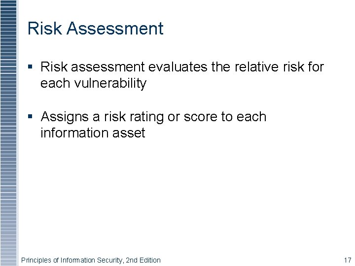 Risk Assessment § Risk assessment evaluates the relative risk for each vulnerability § Assigns
